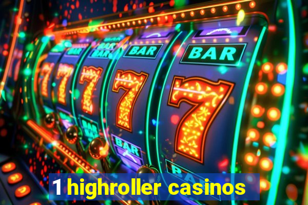 1 highroller casinos